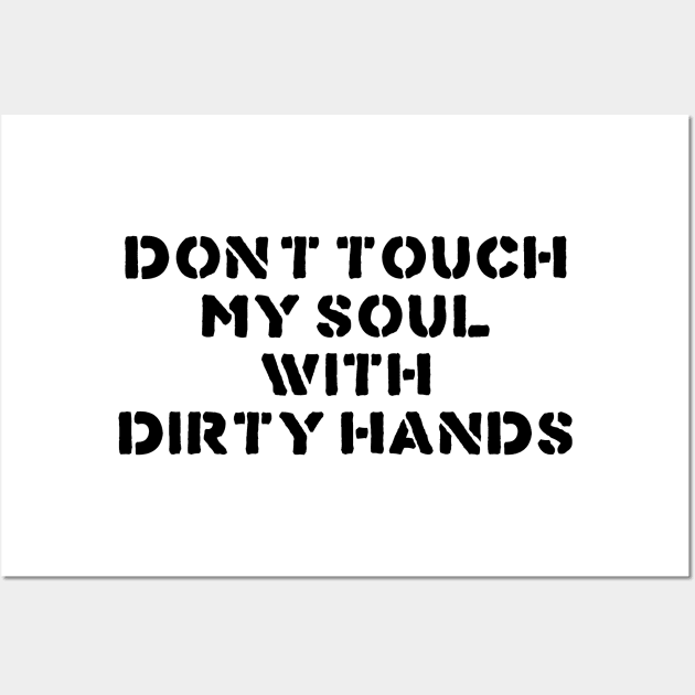 DONT TOUCH MY SOUL WITH DIRTY HANDS Wall Art by TheCosmicTradingPost